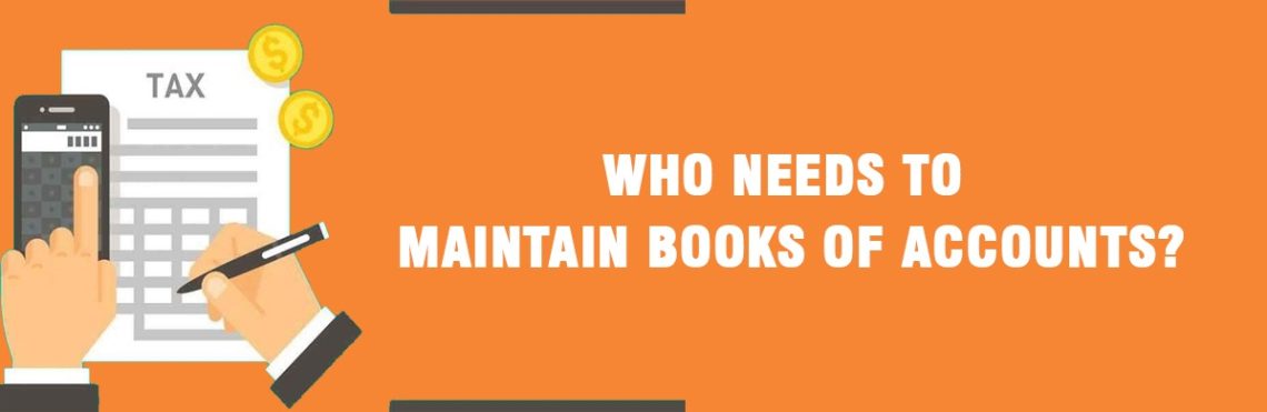 who-needs-to-maintain-books-of-accounts